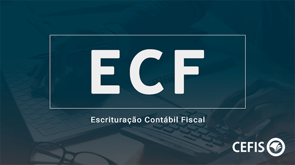 ECF – Escrituração Contábil Fiscal