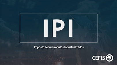 IPI - Imposto sobre Produtos Industrializados