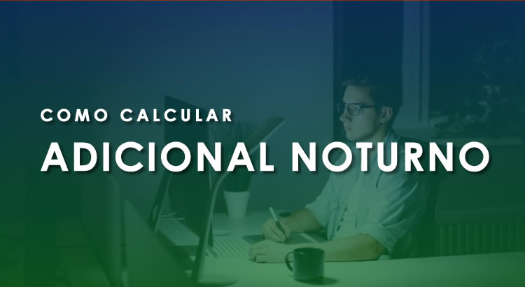 COMO CALCULAR ADICIONAL NOTURNO